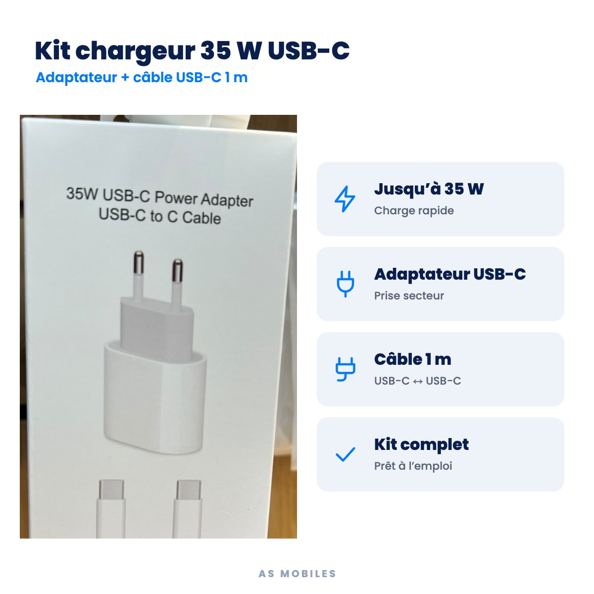 Kit chargeur 35 W USB-C : Jusqu’à 35 W, Adaptateur USB-C, Câble 1 m, Kit complet